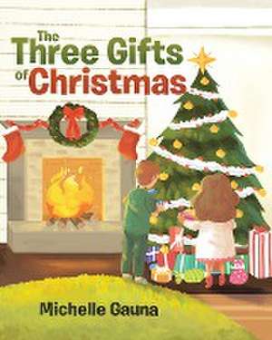 The Three Gifts of Christmas de Michelle Gauna