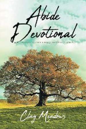 Abide Devotional de Clay Meadows