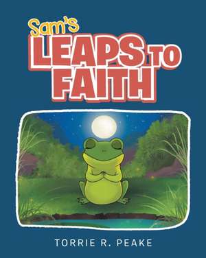 Sam's Leaps to Faith de Torrie R. Peake