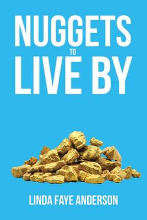 Nuggets to Live By de Linda Faye Anderson