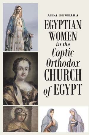 Egyptian Women in the Coptic Orthodox Church of Egypt de Aida Beshara