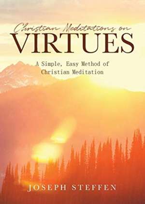 Christian Meditations on Virtues de Joseph Steffen