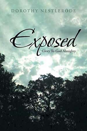 Exposed de Dorothy Nestlerode