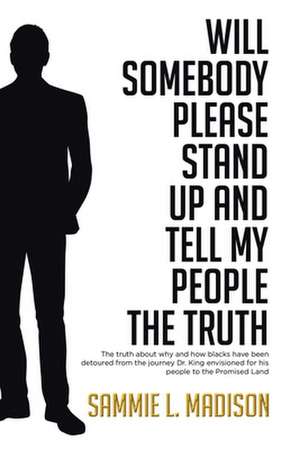 Will Somebody Please Stand Up and Tell My People THE TRUTH de Sammie L. Madison