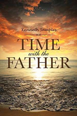 Time with the Father de Kenneth Samples