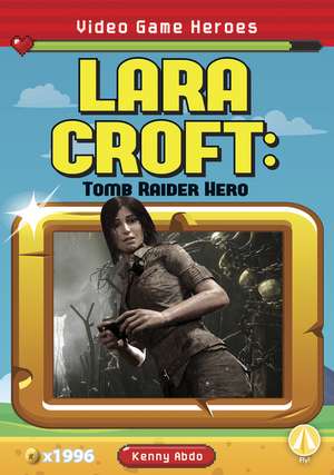 Lara Croft: Tomb Raider Hero de Kenny Abdo