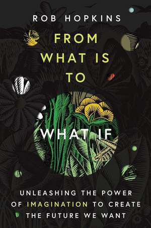 From What Is to What If de Rob Hopkins