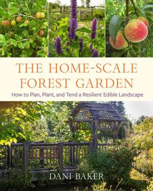 The Home-Scale Forest Garden de Dani Baker