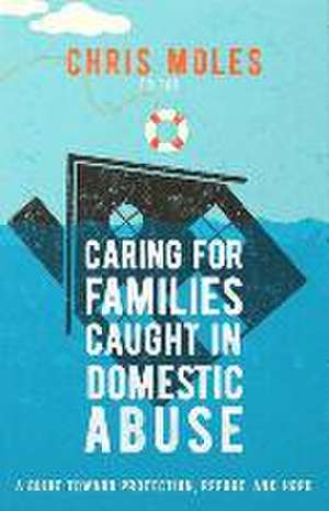 Caring for Families Caught in Domestic Abuse de Chris Moles