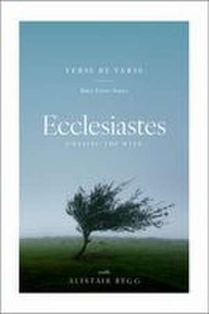 Ecclesiastes - Chasing the Wind de Alistair Begg