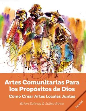 Artes Comunitarias Para los Propósitos de Dios de Brian Schrag