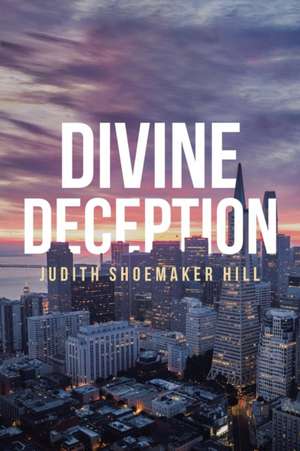 Divine Deception de Judith Shoemaker Hill