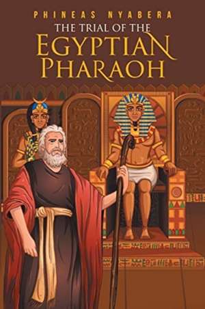 The Trial of the Egyptian Pharaoh de Phineas Nyabera