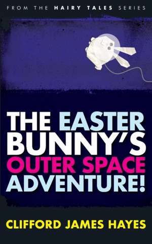 The Easter Bunny's Outer Space Adventure! de Clifford James Hayes