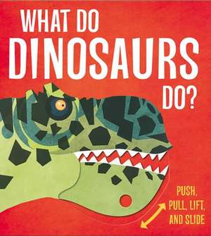 What Do Dinosaurs Do? de Lydia Watson