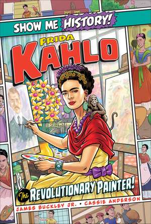 Frida Kahlo: The Revolutionary Painter! de James Buckley, Jr.