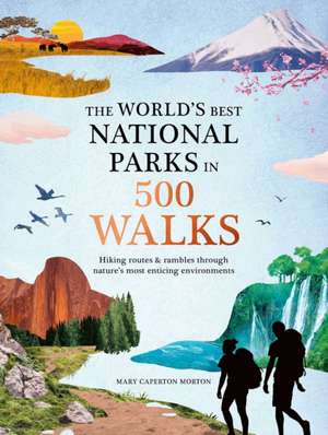 The World's Best National Parks in 500 Walks de Mary Caperton Morton