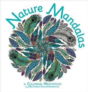 Nature Mandalas Coloring: A Coloring Meditation de Melpomeni Chatzipanagiotou