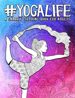 Yoga Life: A Snarky Adult Coloring Book de Papeterie Bleu