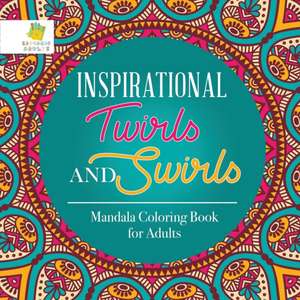 Inspirational Twirls and Swirls | Mandala Coloring Book for Adults de Educando Adults