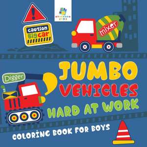 Jumbo Vehicles Hard at Work | Coloring Book for Boys de Educando Kids