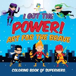 I Got the Power! Art for the Brave | Coloring Book of Superhero de Educando Kids