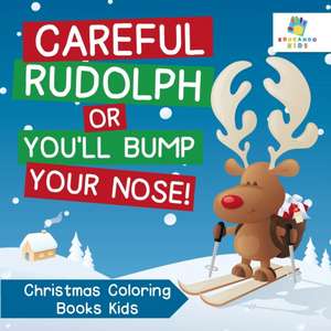 Careful Rudolph or You'll Bump Your Nose! Christmas Coloring Books Kids de Educando Kids