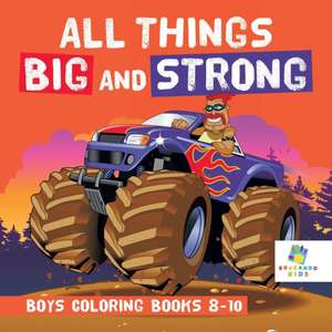 All Things Big and Strong | Boys Coloring Books 8-10 de Educando Kids