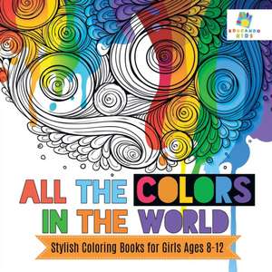 All the Colors in the World | Stylish Coloring Books for Girls Ages 8-12 de Educando Kids