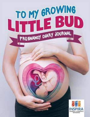 To My Growing Little Bud | Pregnancy Diary Journal de Planners & Notebooks Inspira Journals