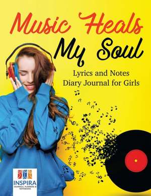 Music Heals My Soul | Lyrics and Notes | Diary Journal for Girls de Planners & Notebooks Inspira Journals