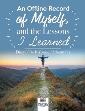 An Offline Record of Myself, and the Lessons I Learned | Diary of Do It Yourself Adventures de Planners & Notebooks Inspira Journals