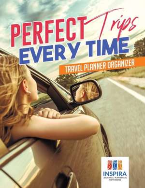 Perfect Trips Every Time | Travel Planner Organizer de Planners & Notebooks Inspira Journals