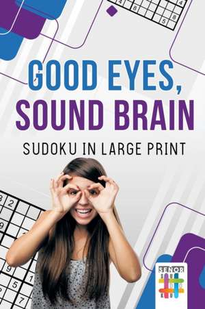 Good Eyes, Sound Brain | Sudoku in Large Print de Senor Sudoku