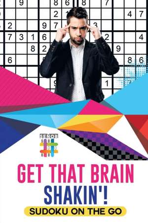 Get That Brain Shakin'! | Sudoku on the Go de Senor Sudoku