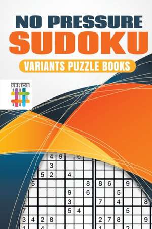 No Pressure Sudoku | Variants Puzzle Books de Senor Sudoku