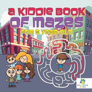 A Kiddie Book of Mazes for 5 Year Old de Educando Kids