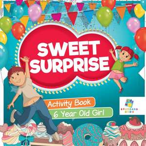 Sweet Surprise | Activity Book 6 Year Old Girl de Educando Kids