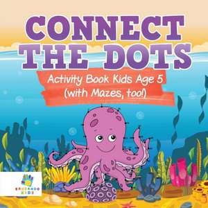 Connect the Dots Activity Book Kids Age 5 (with Mazes, too!) de Educando Kids