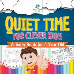 Quiet Time for Clever Kids Activity Book for 6 Year Old de Educando Kids