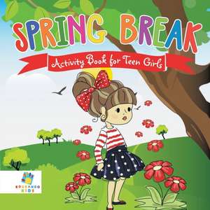 Spring Break Activity Book for Teen Girls de Educando Kids