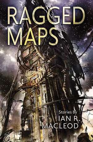 Ragged Maps de Ian R MacLeod