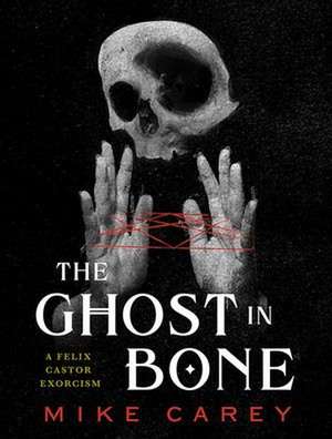 The Ghost in Bone de Mike Carey