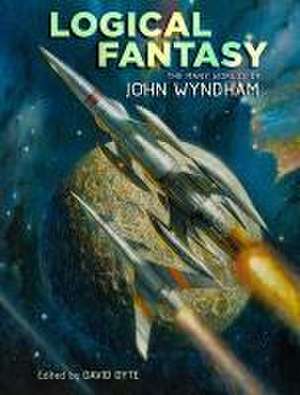 Logical Fantasy: The Many Worlds of John Wyndham de John Wyndham