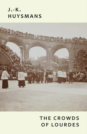 The Crowds of Lourdes de J. -K Huysmans