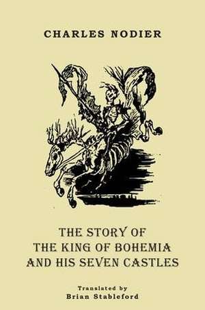 The Story of the King of Bohemia and his Seven Castles de Charles Nodier