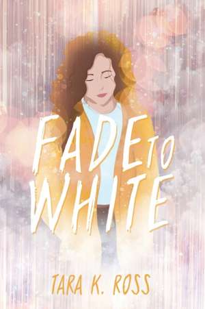 Fade to White de Tara K Ross