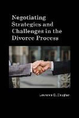 Negotiating Strategies and Challenges in the Divorce Process de Lawrence D. Gaughan