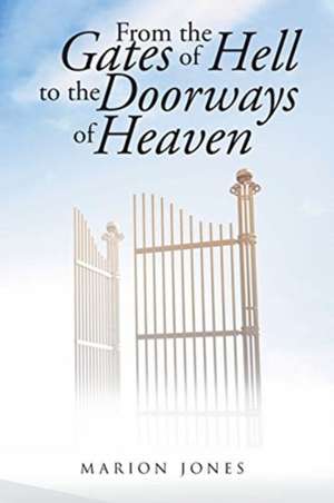 From the Gates of Hell to the Doorways of Heaven de Marion Jones