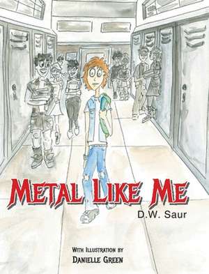 Metal Like Me de D. W. Saur